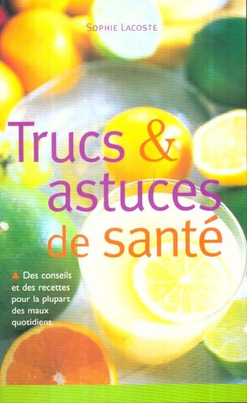 Trucs & astuces de santé - Sophie Lacoste