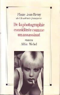 De la photographie considérée comme un assassinat - Pierre-Jean Rémy