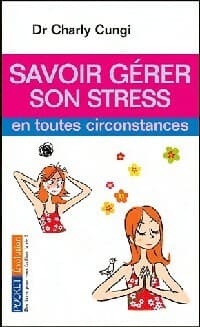 Savoir gérer son stress - Charly Cungi