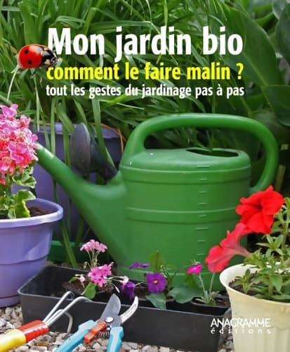 Mon jardin bio : Comment le faire malin ? Tous les gestes du jardinage pas à pas - Marc Boissée