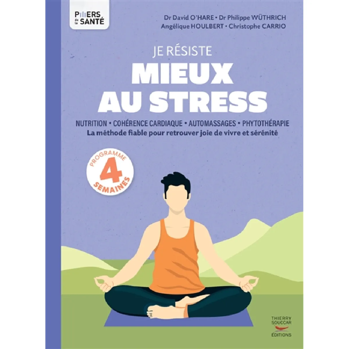 Je résiste mieux au stress : nutrition, cohérence cardiaque, automassages, phytothérapie : la méthode fiable pour retrouver joie de vivre et sérénité
