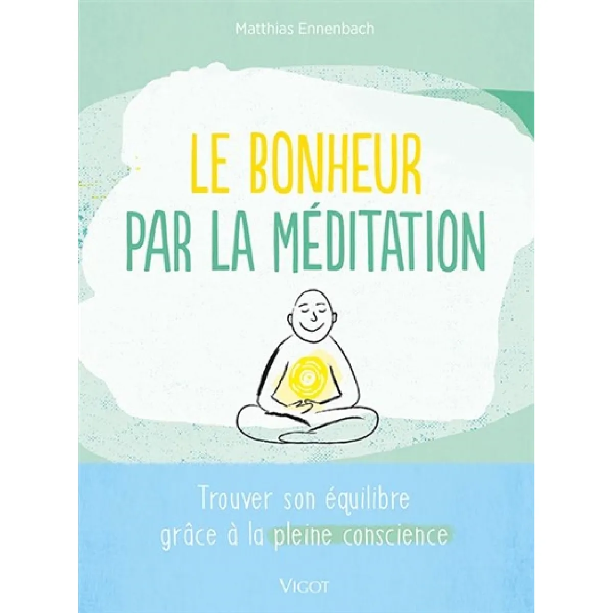Le bonheur par la méditation : trouver son équilibre grâce à la pleine conscience