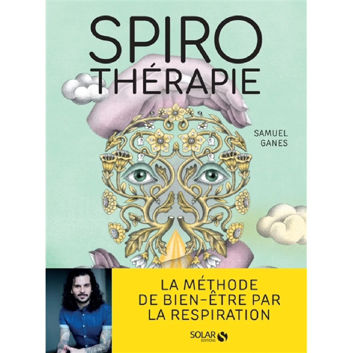 Spirothérapie : des pranayamas aux pratiques modernes, plus de 50 techniques de respiration